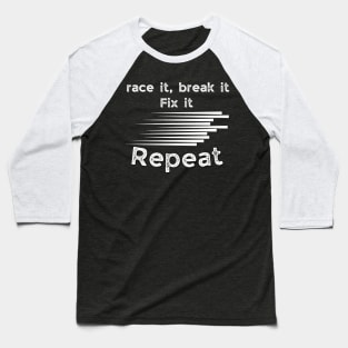 Race it, break it, fix it repeat funny speed racer gifts Baseball T-Shirt